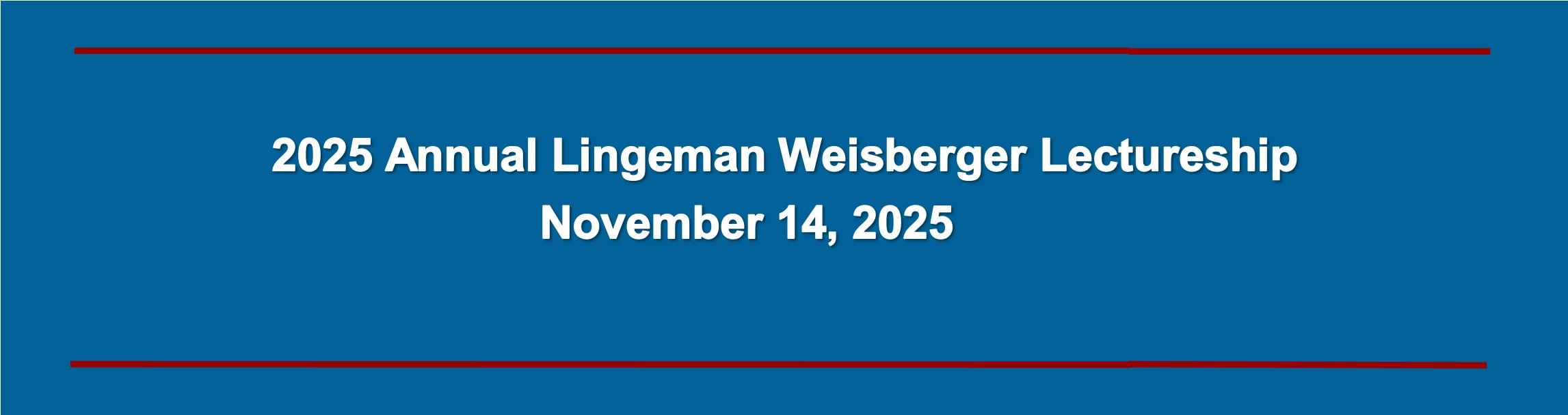 2025 Annual Lingeman Weisberger Lectureship Banner